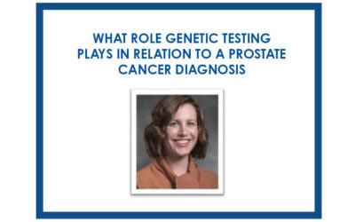 What Role Genetic Testing Plays in Relation to a Prostate Cancer Diagnosis